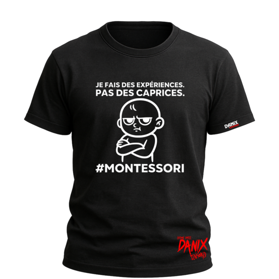 T-shirt MONTESSORI Je fais des expériences Pas des caprices [DANIX CENSORED]